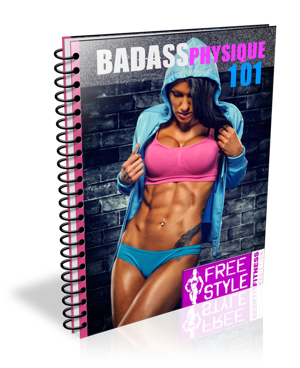 Badass Physique 101 eBook www.freestylefitnessaddiction.com